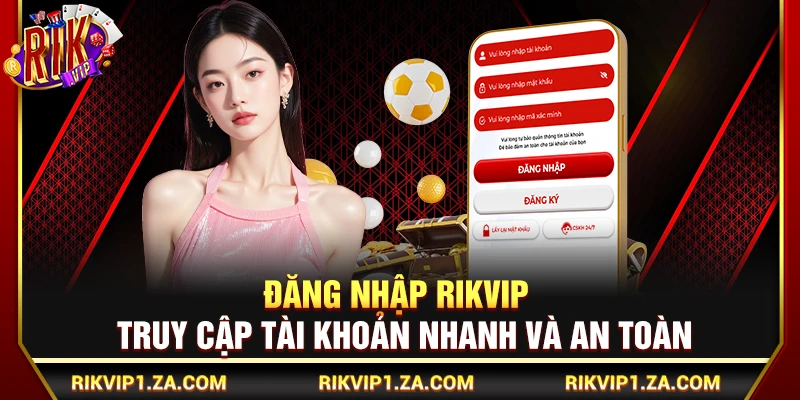 Đăng Nhập Rikvip – Các Bước Truy Cập Tài Khoản Nhanh, An Toàn 4 Đăng Nhập Rikvip – Truy Cập Tài Khoản Nhanh Và An Toàn