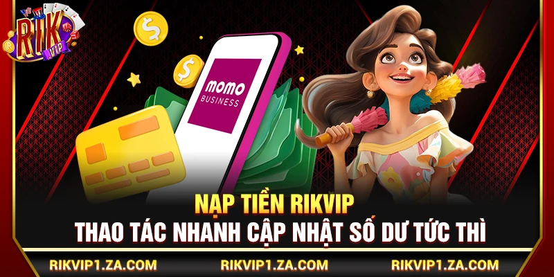 Nạp Tiền Rikvip – Thao Tác Nhanh Cập Nhật Số Dư Tức Thì 2 Nạp Tiền Rikvip – Thao Tác Nhanh Cập Nhật Số Dư Tức Thì