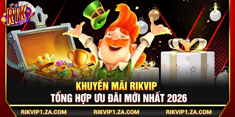 Khuyến Mãi Rikvip – Tổng Hợp Ưu Đãi Hấp Dẫn Mới Nhất 2026 1 Khuyến Mãi Rikvip – Tổng Hợp Ưu Đãi Mới Nhất 2026
