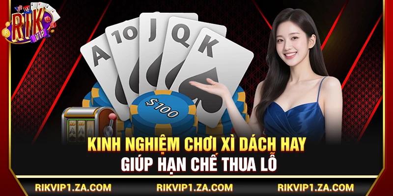 Kinh Nghiệm Chơi Xì Dách Hay Giúp Hạn Chế Thua Lỗ Tại Rikvip 1 Kinh Nghiệm Chơi Xì Dách Hay Giúp Hạn Chế Thua Lỗ