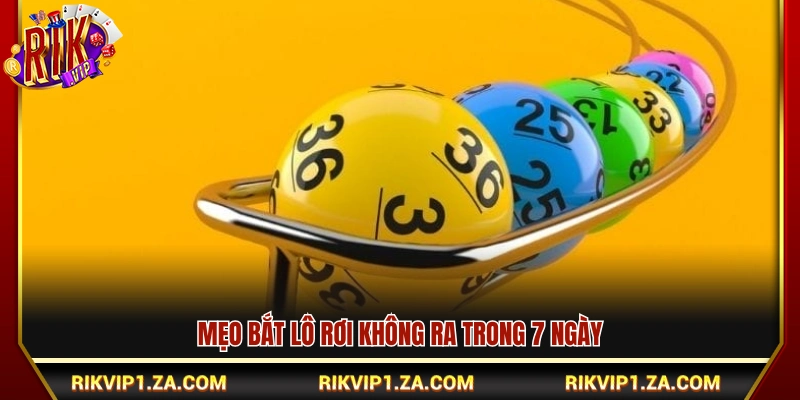 Mẹo bắt lô rơi 7 ngày không ra 