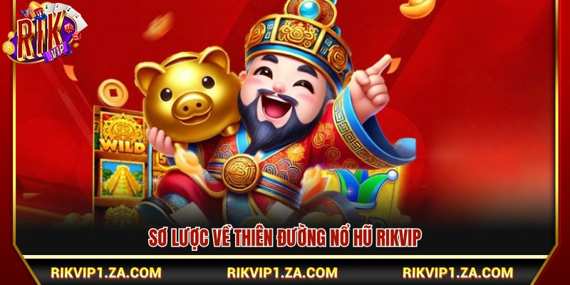  Khái quát về chuyên mục nổ hũ Rikvip