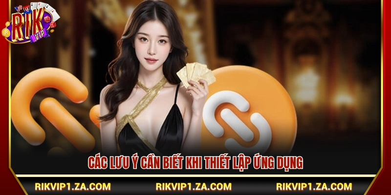 Tải Rikvip – Cài Đặt Ứng Dụng Nhanh Trên Điện Thoại 4 Những điều cần ghi nhớ khi cài đặt